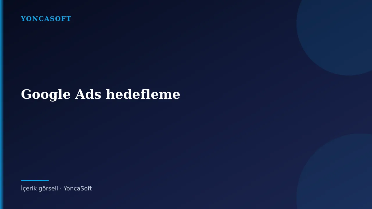 Google Ads ile Doğru Müşteriye Nasıl Ulaşılır? Google Ads ile Doğru Müşteriye Nasıl Ulaşılır? için açıklayıcı görsel